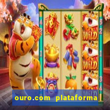 ouro.com plataforma de jogos